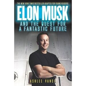 Elon Musk and the Quest for a Fantastic Future Young Reader's Edition -- Ashlee
